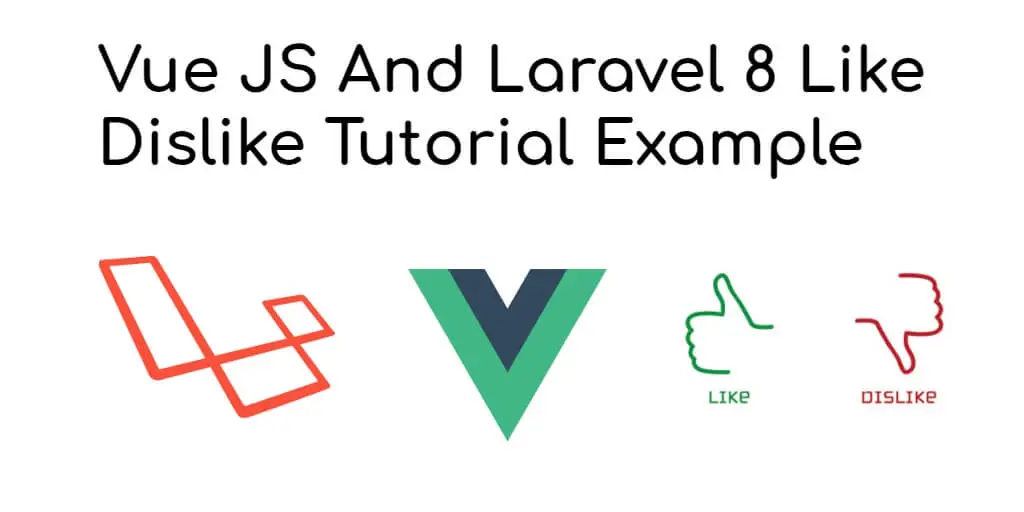 Vue JS And Laravel 8 Like Dislike Tutorial Example